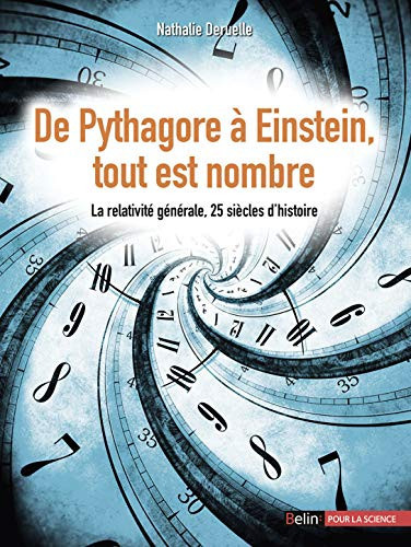 De Pythagore à Einstein, tout est nombre la relativité générale, 25 siècles d'histoire