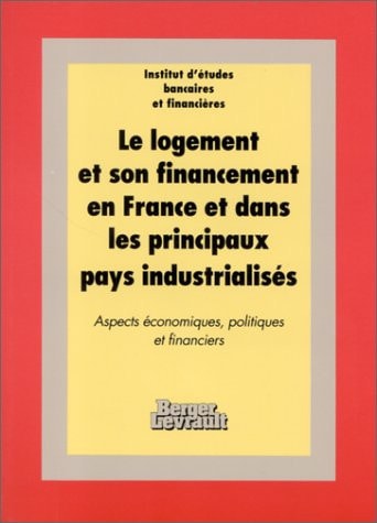 Le Logement et son financement en France et dans les principaux pays industrialisés: Aspects économiques, politiques et financiers (French Edition)
