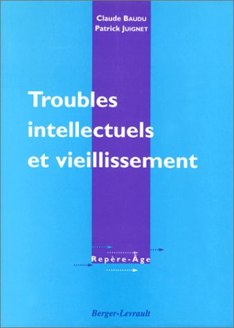 Troubles intellectuels et vieillissement diagnostic et traitement des troubles cognitifs acquis