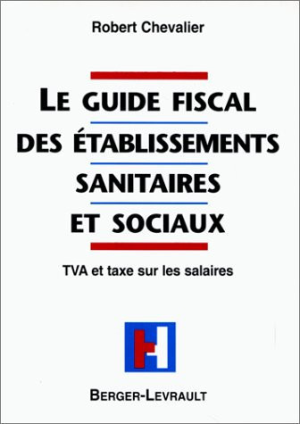 Le guide fiscal des établissements sanitaires et sociaux, TVA et taxe sur les salaires