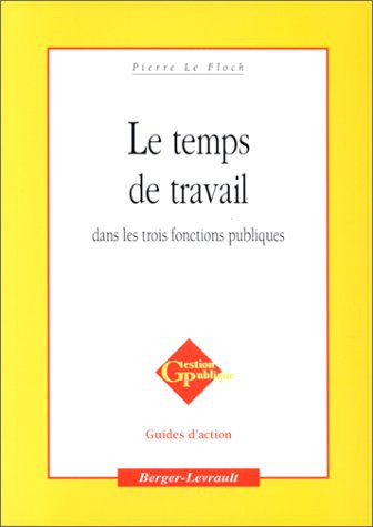 Le temps de travail dans les trois fonctions publiques organisation, aménagement, réduction