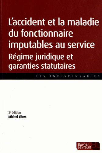 L'accident et la maladie du fonctionnaire imputables au service régime juridique et garanties statutaires
