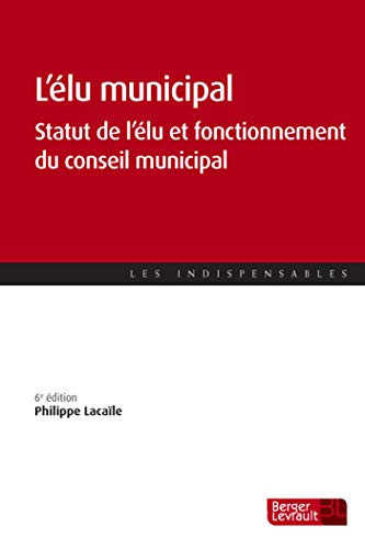 L'élu municipal Statut de l'élu et fonctionnement du conseil municipal