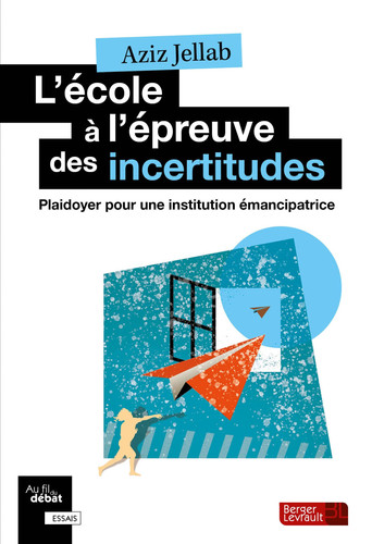 L'école à l'épreuve des incertitudes Plaidoyer pour une institution émancipatrice