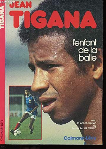 Jean Tigana l'enfant de la balle