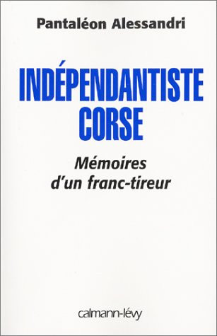 Indépendantiste corse mémoires d'un franc-tireur