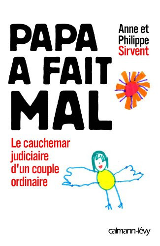 Papa a fait mal Le cauchemar judiciaire d'un couple ordinaire