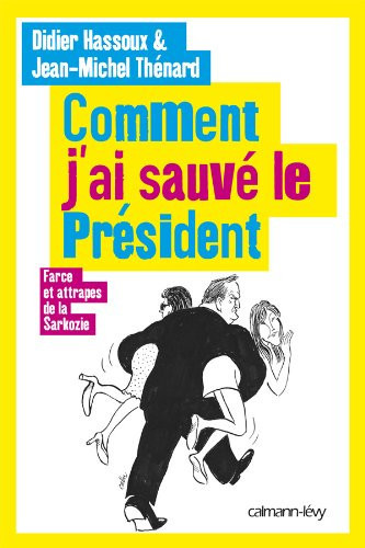 Comment j'ai sauvé le président farce et attrapes de la Sarkozie