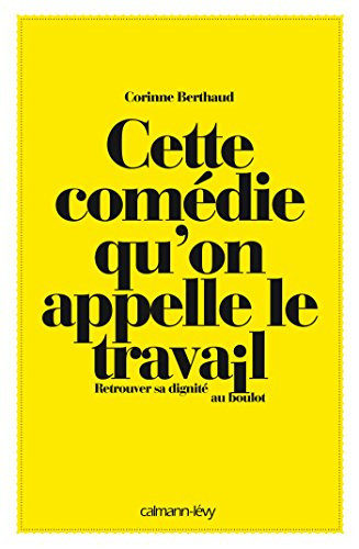 Cette comédie qu'on appelle le travail retrouver sa dignité au boulot