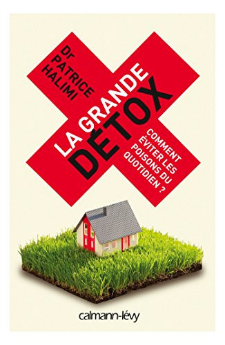 La grande détox Comment éviter les poisons du quotidien ?