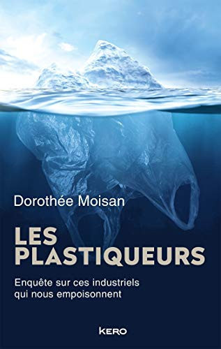 Les plastiqueurs Enquête sur ces industriels qui nous empoisonnent