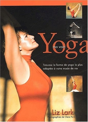 Yoga, ma voie trouvez la forme de yoga la plus adaptée à votre mode de vie