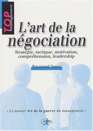 L'art de la négociation: stratégie, tactique, motivation, compréhension, leadership