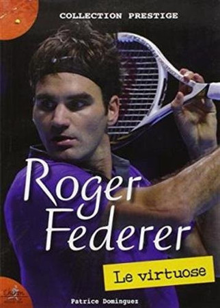 ROGER FEDERER - LE VIRTUOSE