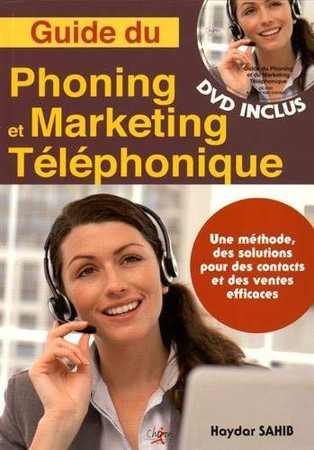 Guide du phoning et du marketing téléphonique Une méthode, des solutions pour des contacts et des ventes efficaces