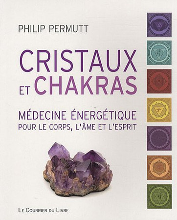 Cristaux et chakras: médecine énergétique pour le corps, l'âme et l'esprit