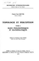 Topologie et perception, Tome I: Bases Philosophiques et Mathematiques (Recherches interdisciplinaires) (French Edition)