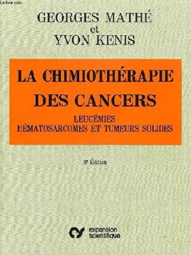 La Chimiothérapie des cancers leucémies, hématosarcomes et tumeurs solides