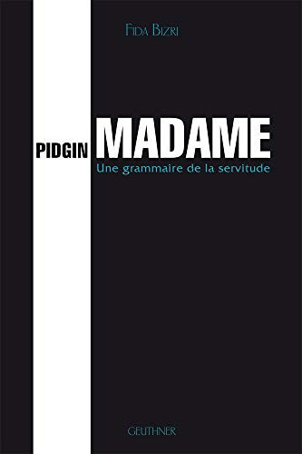 Pidgin Madame: Une Grammaire de la Servitude - Preface de Claude Hagege (Varia) (French Edition)
