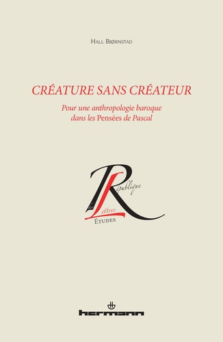 Créature sans créateur pour une anthropologie baroque dans les Pensées de Pascal