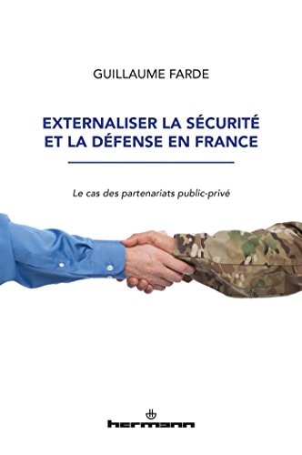 Externaliser la sécurité et la défense en France le cas des partenariats public-privé