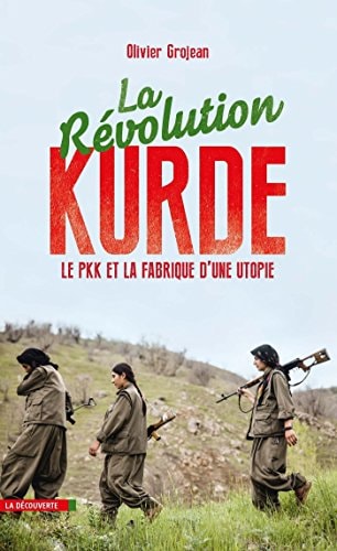La révolution kurde - Le PKK et la fabrique d'uneutopie Le PKK et la fabrique d'une utopie