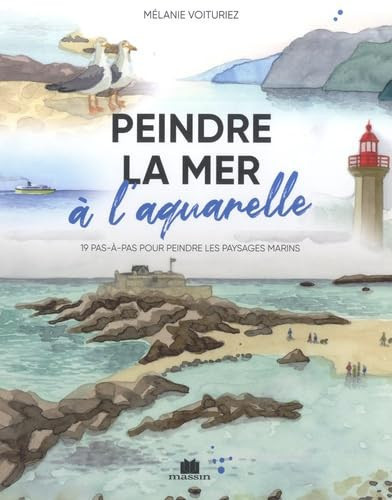 Peindre la mer à l'aquarelle 19 pas-à-pas pour peindre les paysages marins