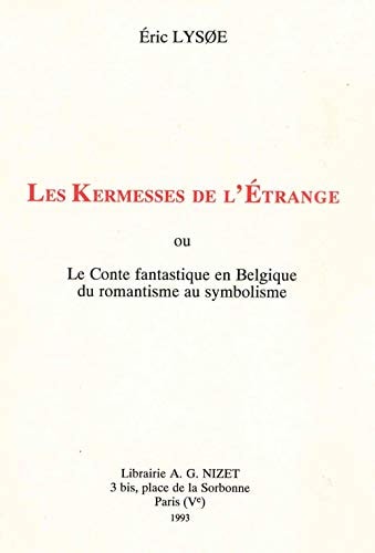 Les Kermesses de l'Etrange: Ou Le Conte Fantastique En Belgique Du Romantisme Au Symbolisme (French Edition)