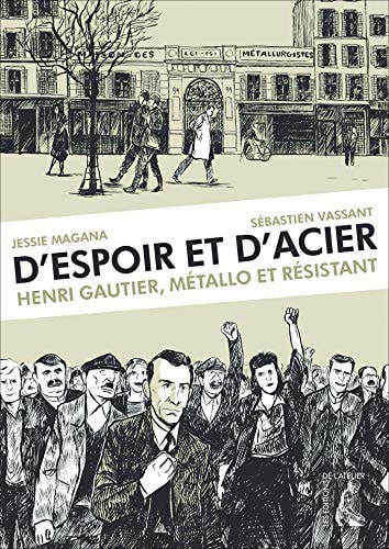 D'espoir et d'acier Henri Gautier, métallo et résistant