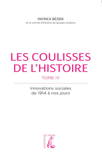 Les coulisses de l'histoire Tome IV : Innovations sociales de 1914 à nos jours