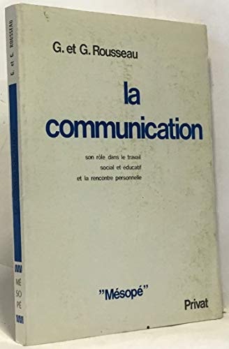 La communication;: Son rôle dans le travail social et éducatif et la rencontre personnelle (Mésopé) (French Edition)