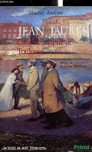 Jean Jaurès, citoyen adoptif de Toulouse (Le Midi et son histoire) (French Edition)