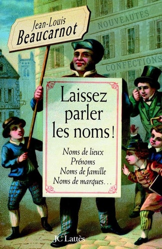 Laissez parler les noms ! noms de lieux, prénoms, noms de famille, noms de marques