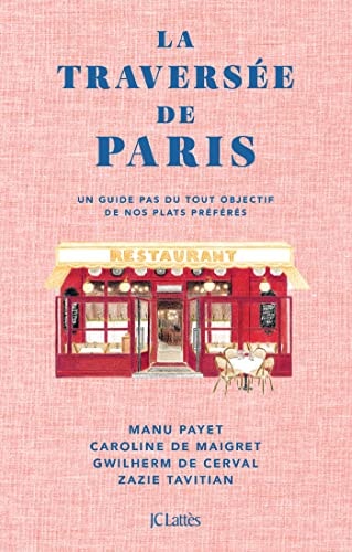 La traversée de Paris Un guide pas du tout objectif de nos plats préférés