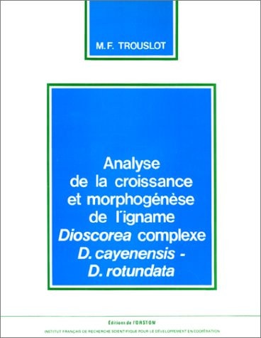 Analyse de la croissance et morphogenèse de l'igname Dioscorea complexe D. cayenensis-D. rotundata (Collection Travaux et documents) (French Edition)