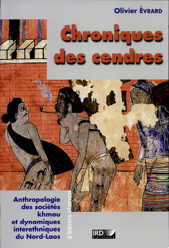 Chroniques des cendres Anthropologie des sociétés khmou et dynamiques interethniques du Nord-Laos