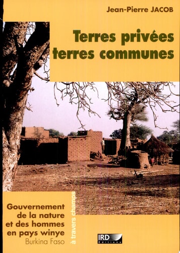 Terres privées, terres communes gouvernement de la nature et des hommes en pays winye (Burkina Faso)
