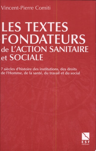 Les textes fondateurs de l'action sanitaire et sociale sept siècles d'histoire des institutions, des droits de l'homme, de la santé, du travail et du social, 1331-2000