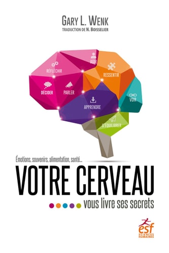 Votre cerveau vous livre ses secrets émotions, souvenirs, alimentation, santé