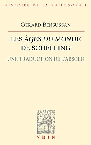Les Âges du monde de Schelling une traduction de l'absolu ; en annexe, six essais sur la philosophie de Schelling
