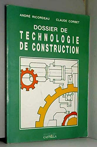 Dossier de technologie de construction C.A.P., B.E.P. et B.P. de la mécanique, baccalauréats professionnels, lycées technologiques, formation continue