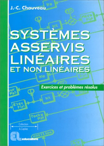Systèmes asservis linéaires et non linéaires exercices et problèmes résolus
