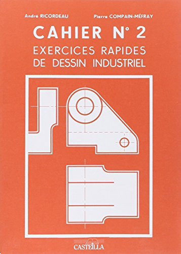 Exercices rapides, dessin industriel Mécanique. Cahier 2