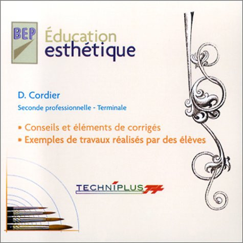 BEP Education esthétique, Seconde professionnelle - Terminale : Conseils et éléments de corrigés, exemples de travaux réalisés par des élèves (CD ROM)