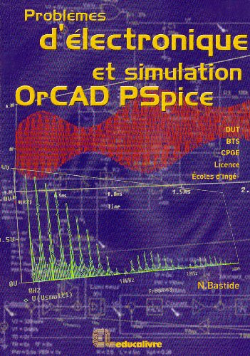 Problèmes d'électronique et simulation OrCAD Pspice DUT, BTS, CPGE, licence, écoles d'ingénieurs