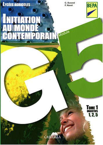 Initiation au monde contemporain Lycées agricoles Module G5, Tome 1, Objectifs 1, 2, 5