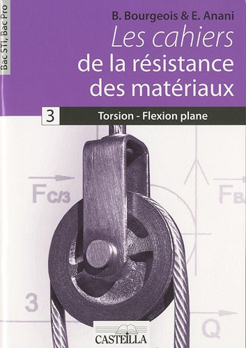 Les cahiers de la résistance des matériaux Bac STI, Bac pro. Torsion, flexion plane