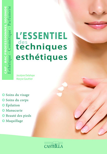 L'essentiel des techniques esthétiques soins du visage, soins du corps, épilation, manucurie, beauté des pieds, maquillage