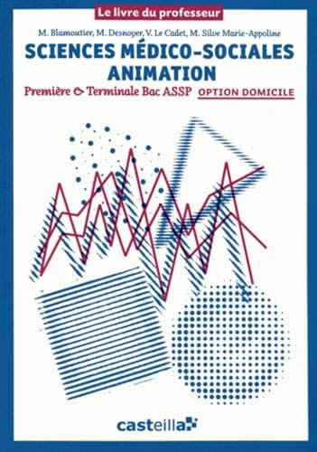 Sciences médico-sociales Animation 1e & Tle Bac ASSP option domicile Livre du professeur