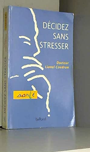 Decidez sans stresser / du management a la vie quotidienne